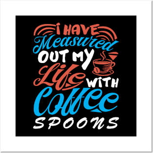 I Have Measured Out My Life With Coffee Spoons Coffee Lover Posters and Art